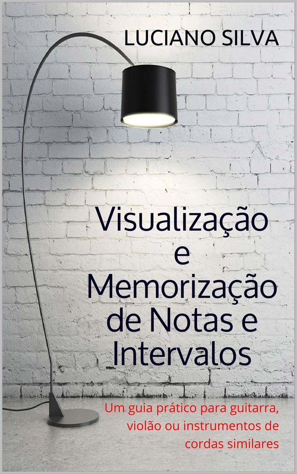 Visualização e Memorização de Notas e Intervalos: Um guia prático para guitarra, violão ou instrumentos de cordas similares