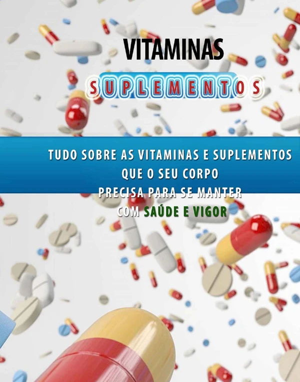 Vitaminas e Suplementos Aprenda a Ter Saúde e Vigor
