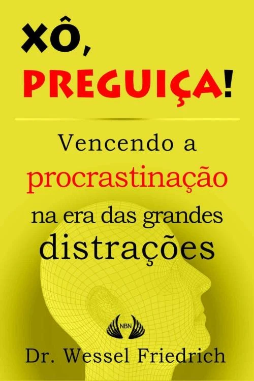 Xô, Preguiça! Vencendo a procrastinação na era das grandes distrações